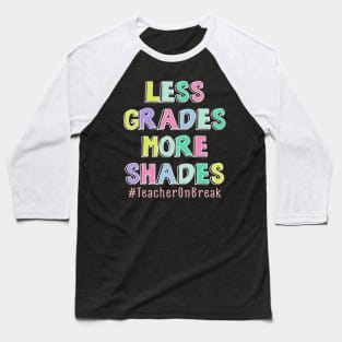 Less Grades More Shades Teacher On Break Summer Baseball T-Shirt